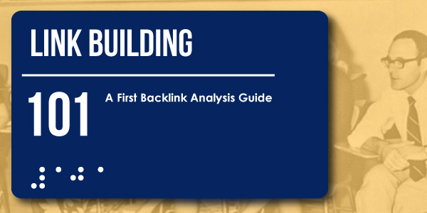 Link Building 101 Backlink Analysis Guide